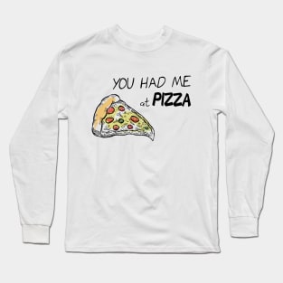 You had me at Pizza Long Sleeve T-Shirt